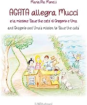 Agata allegra, Mucci e la missione «Save the cats» di Gregorio e Uma. And Gregorio and Uma's mission to «Save the cats». Ediz. bilingue