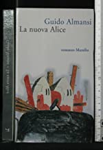 La nuova Alice (Romanzi e racconti)
