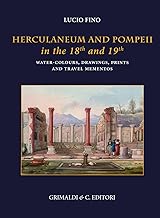 Herculaneum and Pompei in the 18/th and 19/th centuries. Water-colours drawing prints and travel mementoes. Ediz. a colori