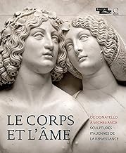 Le Corps Et L'ame: De Donatello À Michel-ange. Sculptures Italiennes De La Renaissance