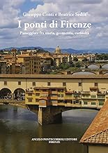 I ponti di Firenze. Passeggiate fra storia, geometria, curiosità