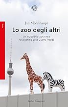 Lo zoo degli altri. Un'incredibile storia vera nella Berlino della guerra fredda