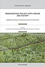 Reconnecting the city with nature and history. Towards circular regeneration strategies