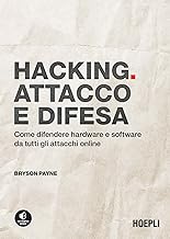 Hacking. Attacco e difesa. Come difendere hardware e software da tutti gli attacchi online