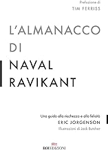 L'almanacco di Naval Ravikant. Una guida alla ricchezza e alla felicitÃ 