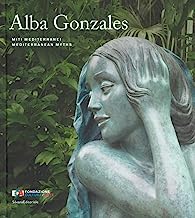 Alba Gonzales. Miti mediterranei. Catalogo della mostra (Palermo, 25 maggio-30 settembre 2018). Ediz. italiana e inglese