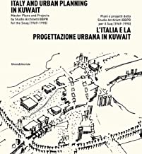 L'Italia e la progettazione urbana in Kuwait. Piani e progetti dello Studio Architetti BBPR per il Suq (1969-1990). Ediz. italiana e inglese
