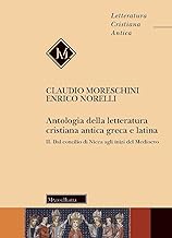 Antologia della letteratura cristiana antica greca e latina. Dal Concilio di Nicea agli inizi del Medioevo (Vol. 2)