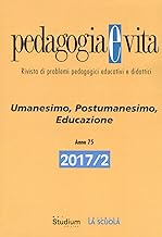 Pedagogia e vita. Umanesimo, postumanesimo, educazione (2017) (Vol. 2)