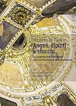 Angeli, dipinti e stucchi. La cappella della Beata Paola nella parrocchiale di Volta Mantovana. Ediz. illustrata