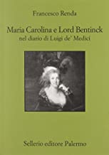 Maria Carolina e Lord Bentinck nel diario di Luigi de' Medici (Quaderni bib. siciliana di storia e let.)