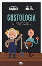 Gustologia. Viaggio nell'Italia del cibo dalla terra alla tavola