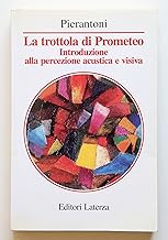 La trottola di Prometeo. Introduzione alla percezione acustica e visiva (Manuali Laterza)
