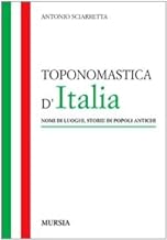 Toponomastica d'Italia. Nomi di luoghi, storie di popoli antichi (Itinerari e citt)