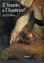 Il Veneto e l'Austria. Vita e cultura artistica nelle città venete (1814-1866). Catalogo della mostra