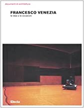 Francesco Venezia. Le idee e le occasioni (Documenti di architettura)