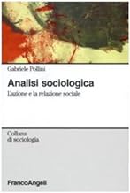Analisi sociologica. L'azione e la relazione sociale (Sociologia)