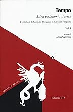 Tempo. Dieci variazioni sul tema. I seminari di Claudio Morganti al Castello Pasquini (Vol. 1)