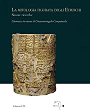 La mitologia figurata degli etruschi. Nuove ricerche. Giornata in onore di Giovannangelo Camporeale (Massa Marittima, 21 settembre 2019)