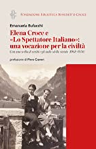 Elena Croce e «Lo Spettatore Italiano»: una vocazione per la civiltà. Con una scelta di scritti e gli indici della rivista (1948-1956)