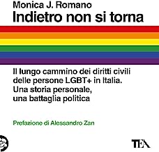 Indietro non si torna. Il lungo cammino dei diritti civili delle persone LGBT+ in Italia. Una storia personale, una battaglia politica
