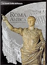 Roma antica. Storia di una civilt che conquist il mondo (Antiche civilt)