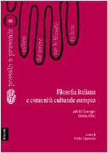 Filosofia italiana e comunit culturale europea. Atti del Convegno del Centro per la filosofia italiana (Ischia, 1984) (Passato e presente)