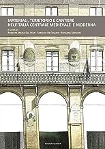 Materiali, territorio e cantiere nell'Italia centrale medievale e moderna
