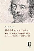 Gabriel Naudé, Helluo Librorum, e l’Advis pour dresser une bibliothèque