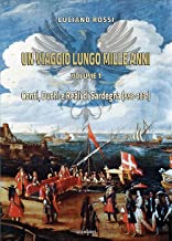 Un viaggio lungo mille anni. Conti, Duchi e Reali di Sardegna (998-1831) (Vol. 1)