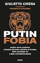 Putinfobia. Lucida, acuta, profetica: un'analisi del primo conflitto in Ucraina, della russofobia 2.0 e della crisi dell'Occidente