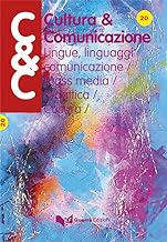 Cultura & comunicazione. Lingue, linguaggi, comunicazione, mass media, didattica, cultura (Vol. 20)