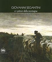 Giovanni Segantini e i pittori della montagna-Et les peinters de la montagne. Ediz. a colori