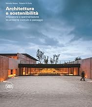 Architettura e sostenibilità Innovazione e sperimentazione tra ambiente costruito e paesaggio. Ediz. italiana e inglese