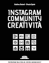 Instagram community creatività. Instagram dall'idea al social managemnt