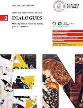 Dialogues. Mind to mind, heart to heart, past to present. Per le Scuole superiori (Vol. 2)