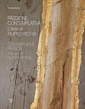 Passione contemplativa. L'arte di Filippo Rossi-Contemplative passion. The art of Filippo Rossi. Ediz. illustrata