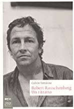 Robert Rauschenberg. Un ritratto (Biografie)
