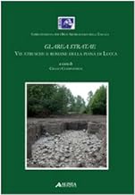 Glarea Stratae. Vie etrusce e romane della piana di Lucca