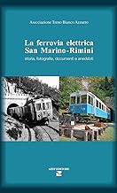 La ferrovia elettrica San Marino. Rimini. Storia, fotografie, documenti e aneddoti