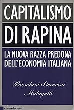 Capitalismo di rapina. La nuova razza predona dell'economia italiana (Principioattivo)