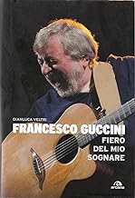 Francesco Guccini. Fiero del mio sognare (Arcana Songbook)