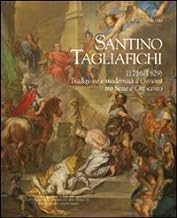 Santino Tagliafichi (1756-1829). Tradizione e modernità a Genova tra Sette e Ottocento. Ediz. illustrata