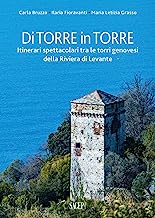 Di torre in torre. Itinerari spettacolari tra le torri genovesi della Riviera di Levante