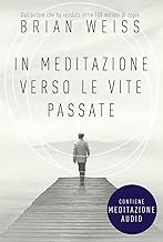 In Meditazione verso le Vite Passate. Un percorso verso la pace interiore. Nuova edizione. Include Meditazione audio per il download
