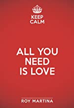 Keep calm. All you need is love. Quattro percorsi per amare davvero. Con Meditazione inclusa
