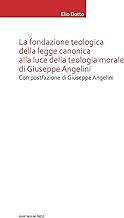 La Fondazione teologica della legge canonica alla luce della teologia morale di Giuseppe Angelini
