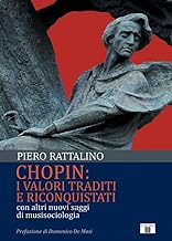 Chopin: i valori traditi e riconquistati. Con altri nuovi saggi di musisociologia