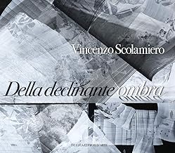 Vincenzo Scolamiero. Della declinante ombra. Catalogo della mostra (Roma, 8 marzo-9 giugno 2019). Ediz. a colori