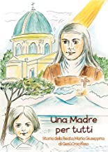 Una madre per tutti. Storia della Beata Maria Giuseppina di Gesù Crocifisso. Ediz. a colori